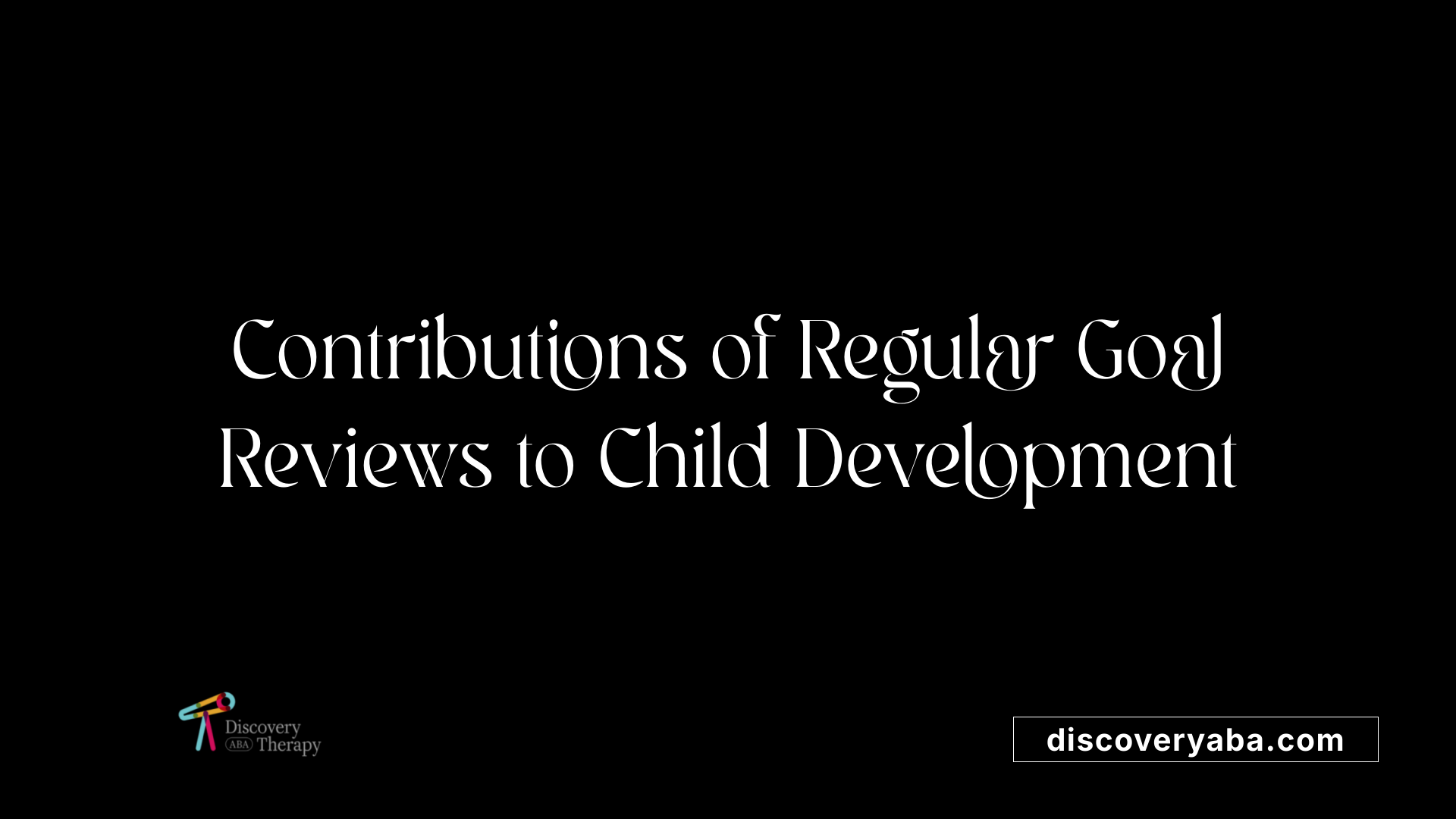 Contributions of Regular Goal Reviews to Child Development