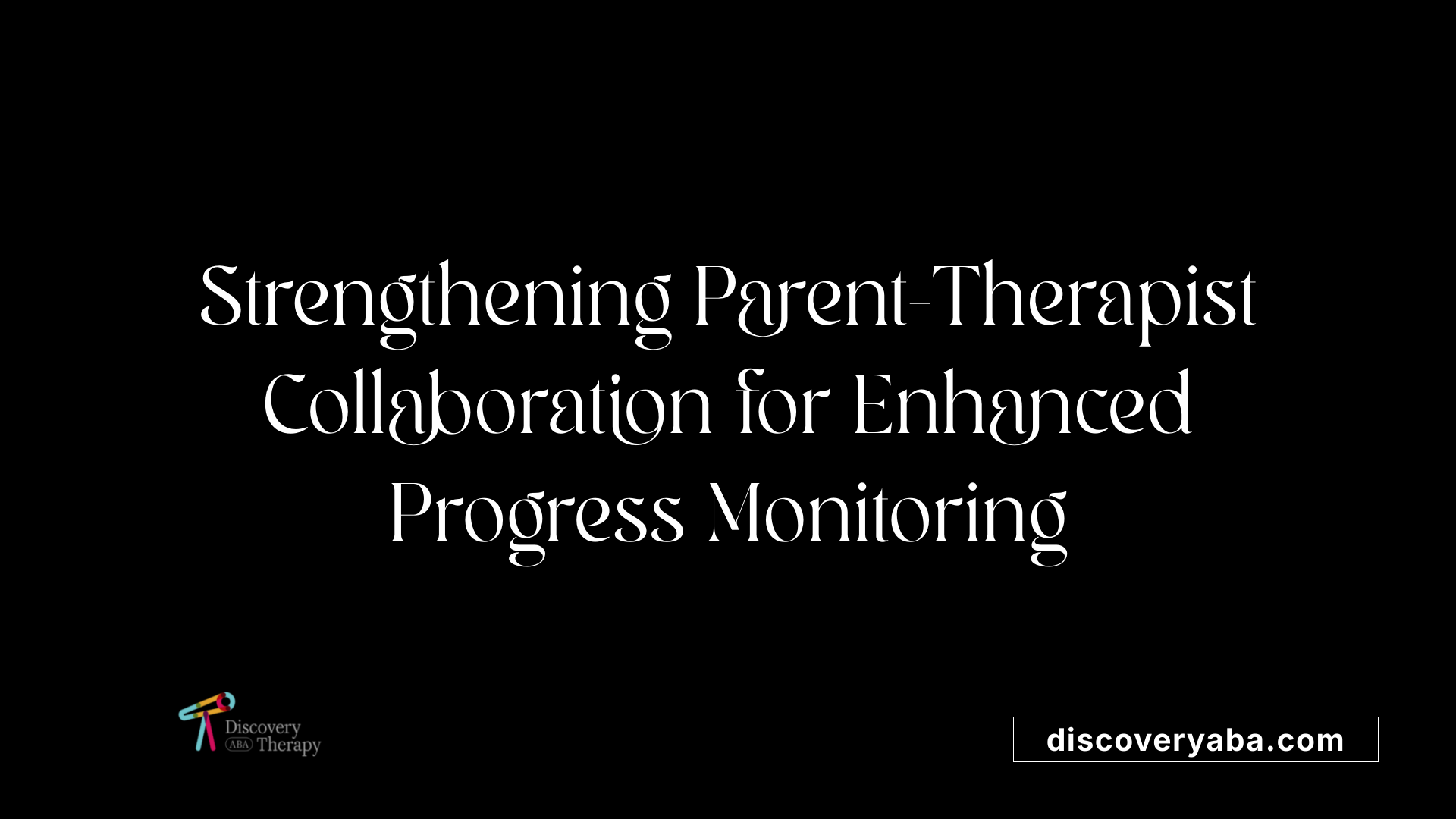 Strengthening Parent-Therapist Collaboration for Enhanced Progress Monitoring