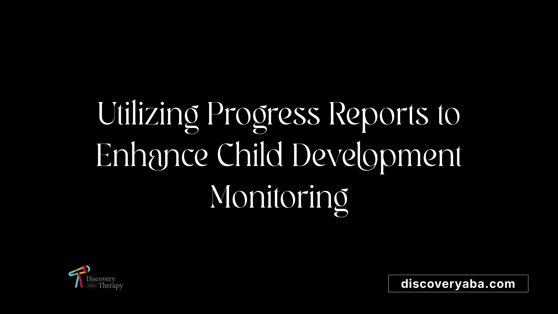 Utilizing Progress Reports to Enhance Child Development Monitoring
