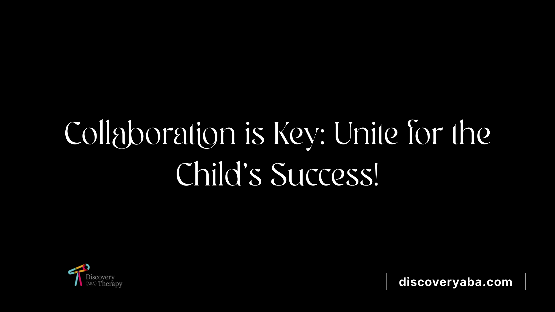 Collaboration is Key: Unite for the Child's Success!