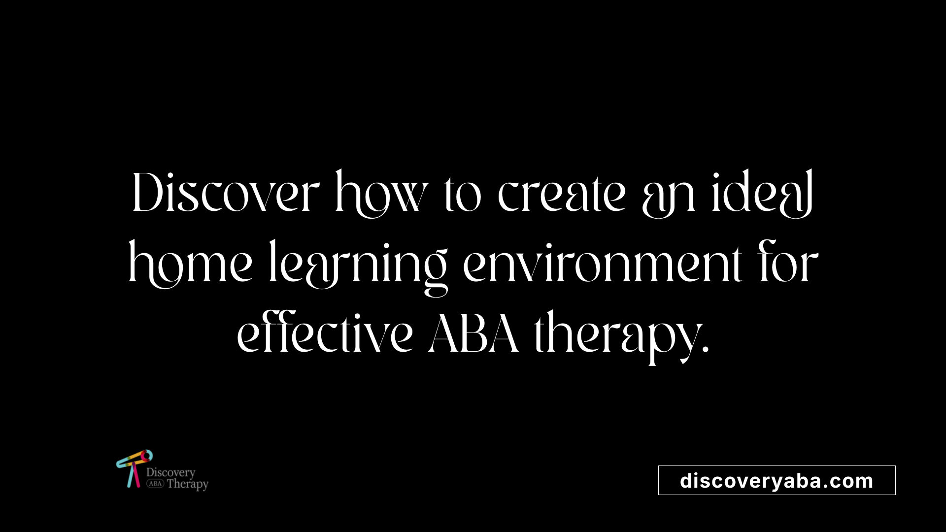 Discover how to create an ideal home learning environment for effective ABA therapy.