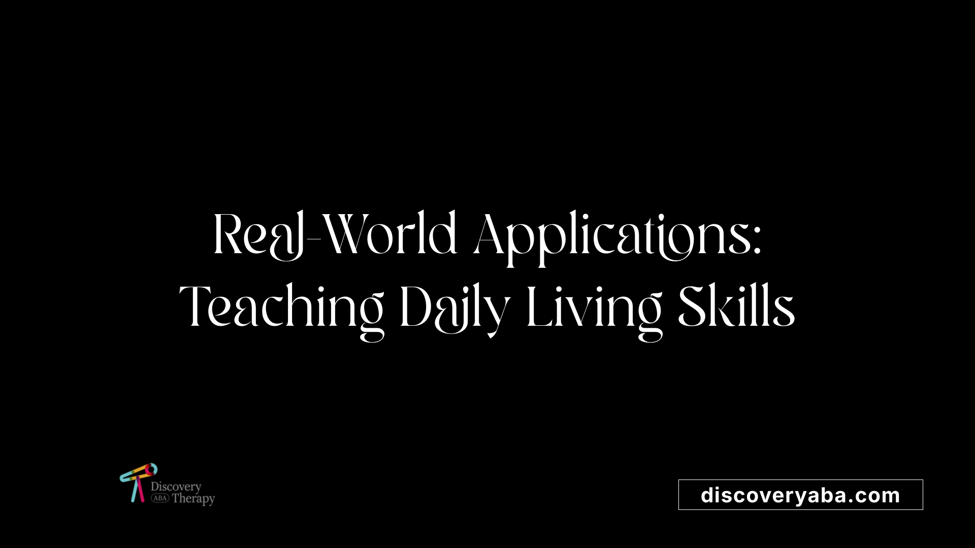 Real-World Applications: Teaching Daily Living Skills