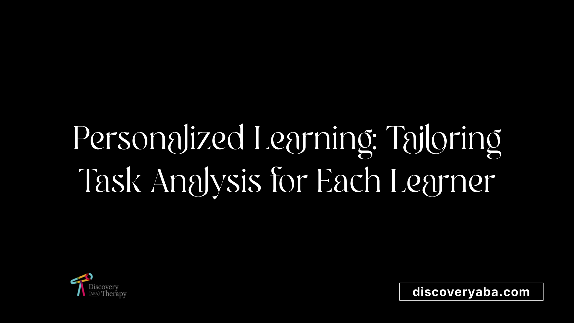 Personalized Learning: Tailoring Task Analysis for Each Learner