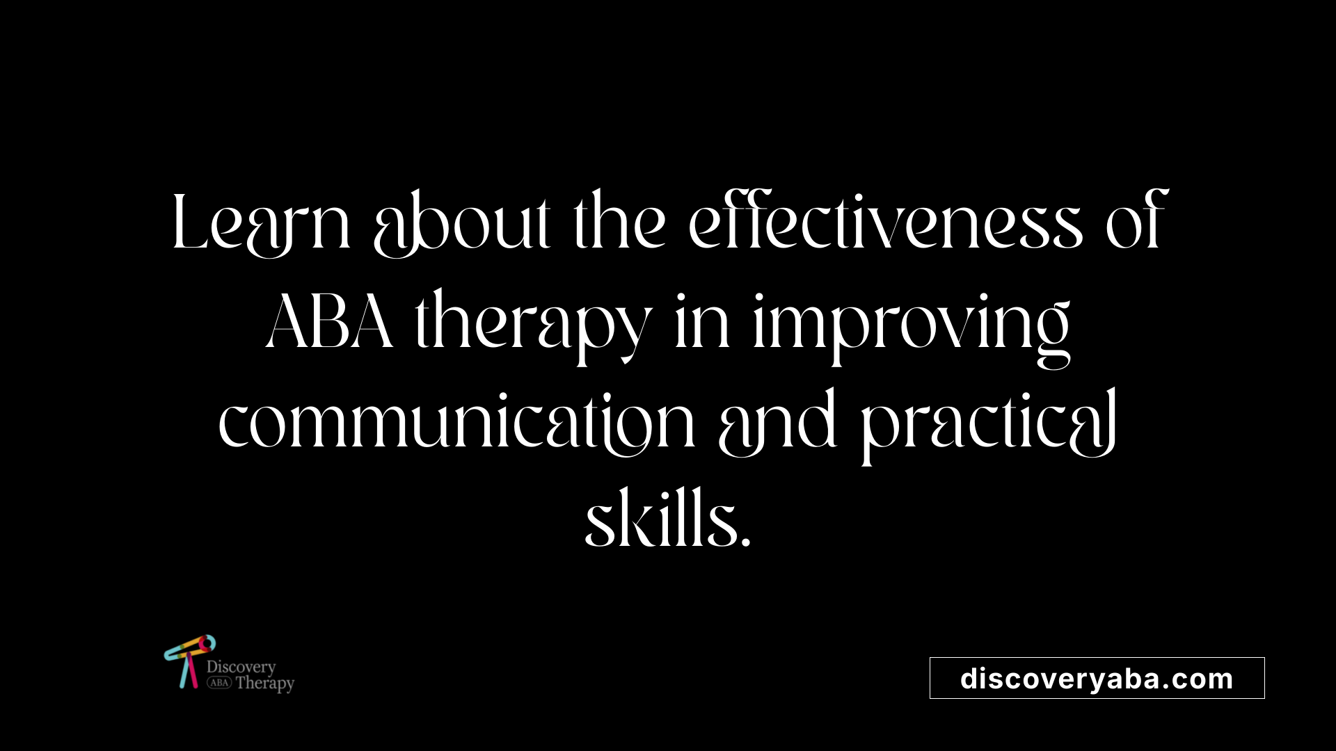 Learn about the effectiveness of ABA therapy in improving communication and practical skills.