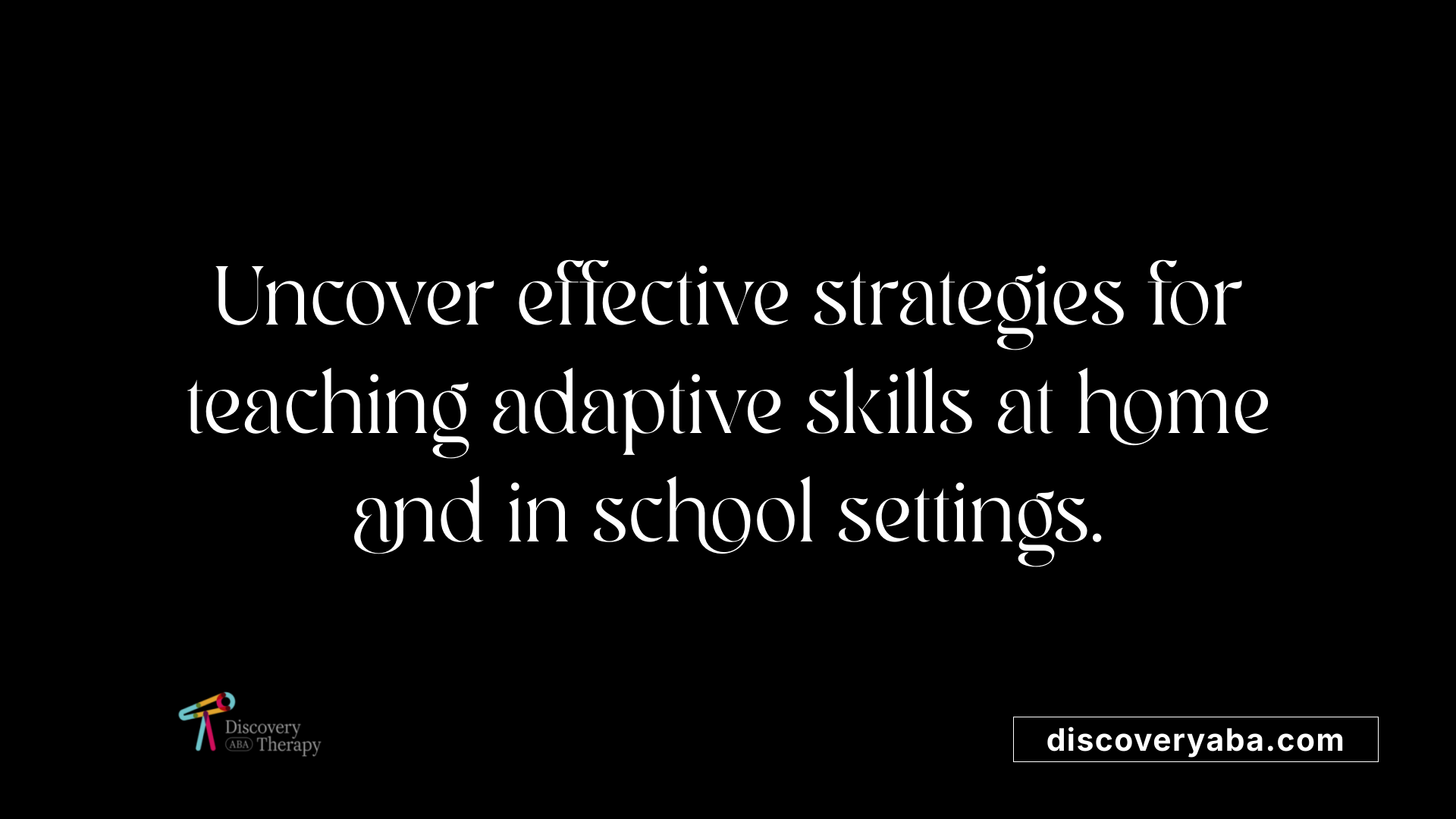 Uncover effective strategies for teaching adaptive skills at home and in school settings.