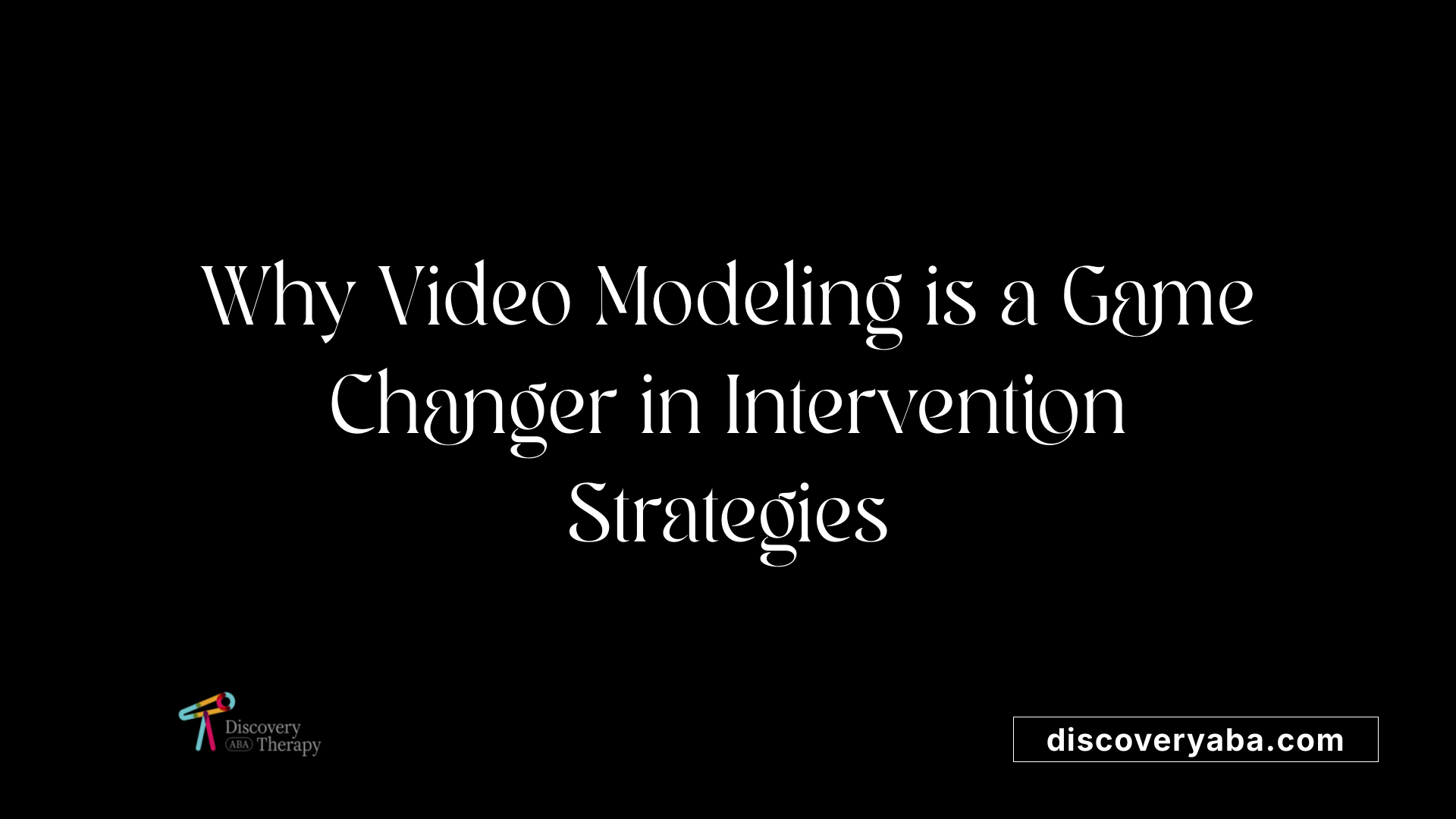 Why Video Modeling is a Game Changer in Intervention Strategies