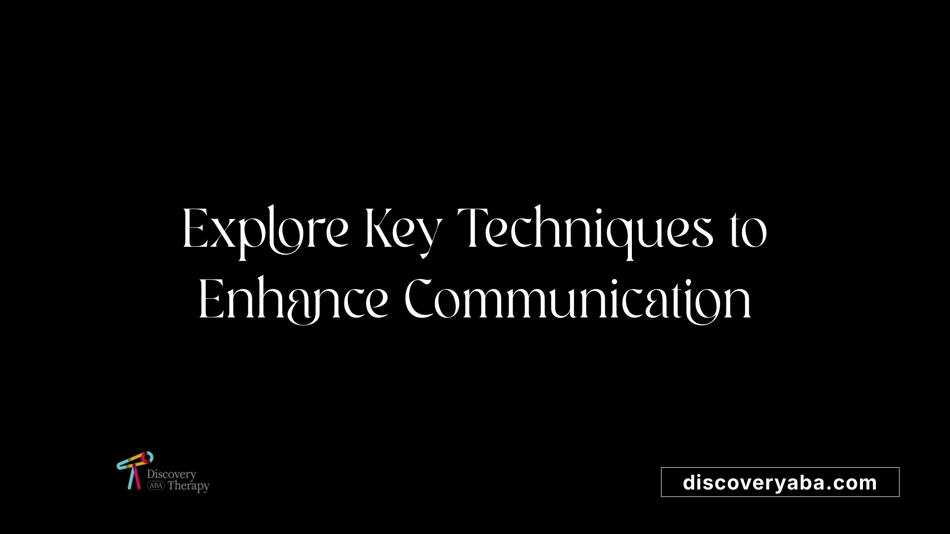 Explore Key Techniques to Enhance Communication