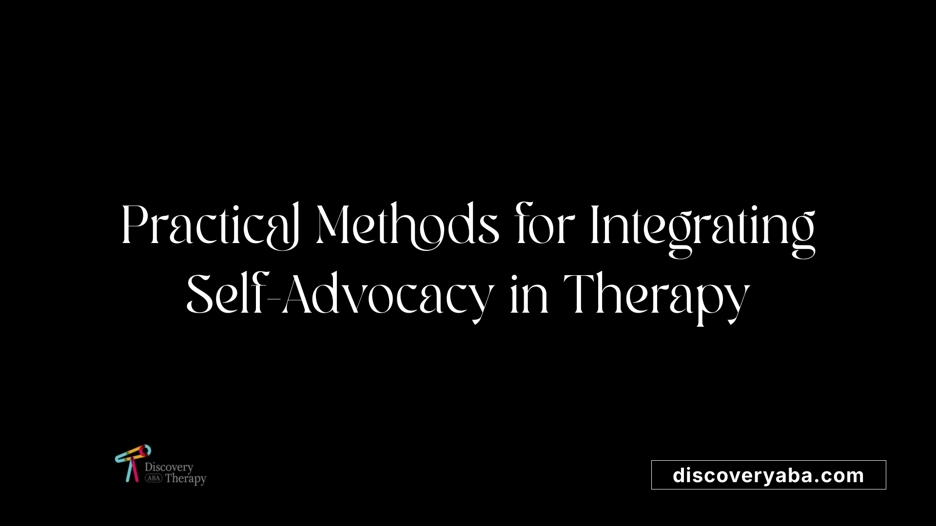 Practical Methods for Integrating Self-Advocacy in Therapy