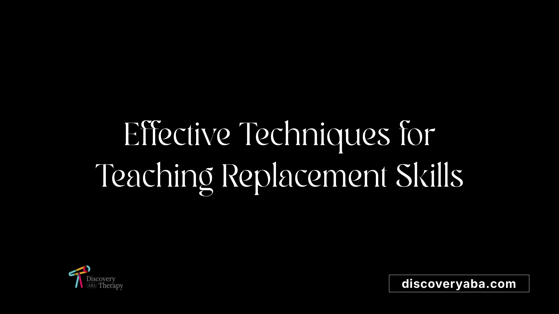 Effective Techniques for Teaching Replacement Skills