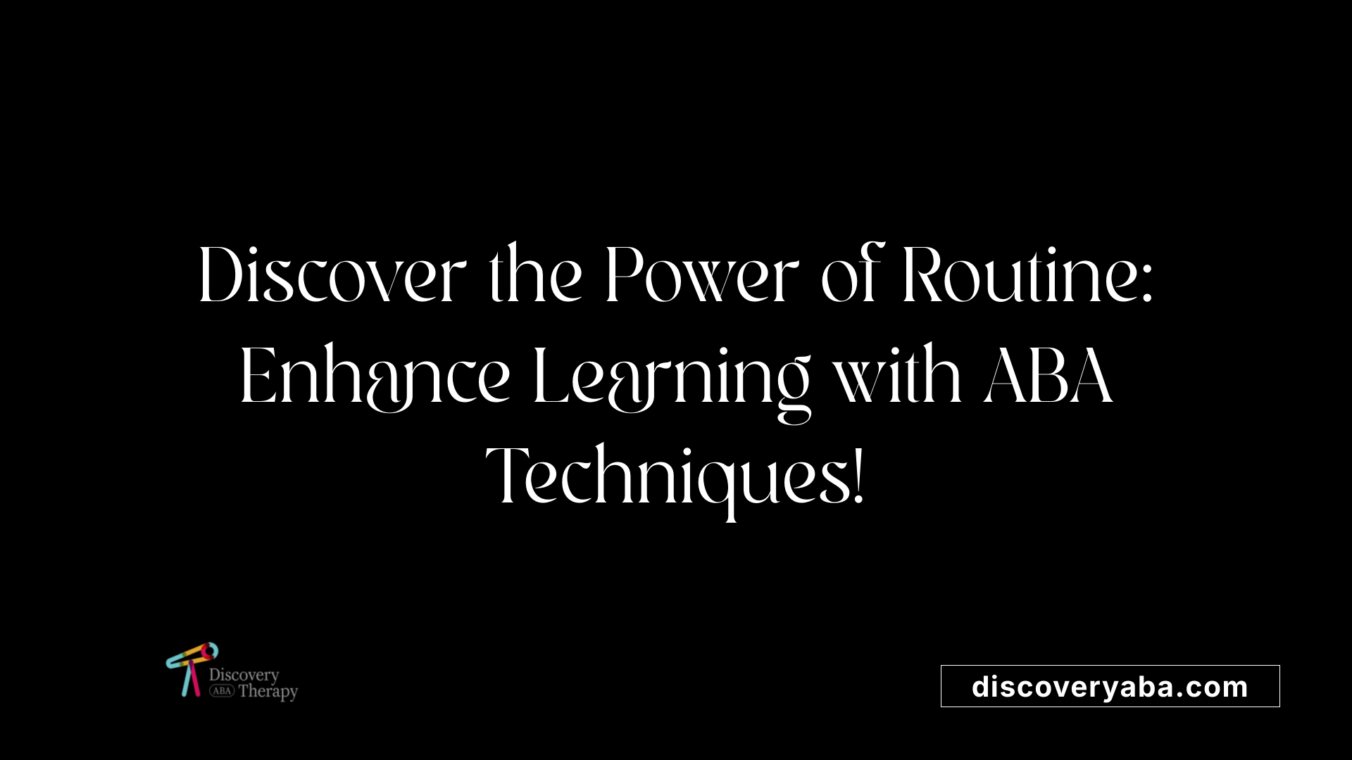 Discover the Power of Routine: Enhance Learning with ABA Techniques!