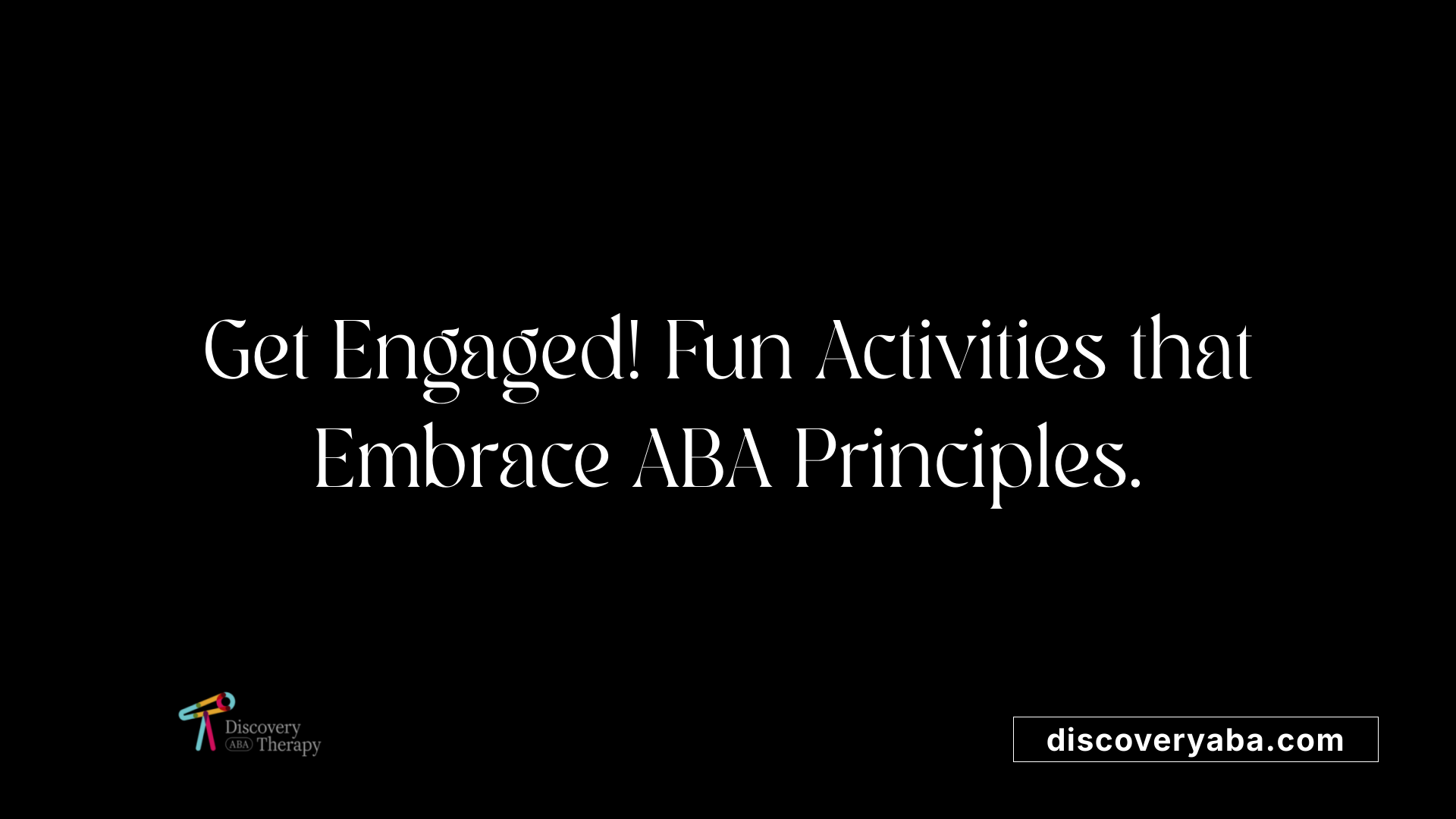 Get Engaged! Fun Activities that Embrace ABA Principles.