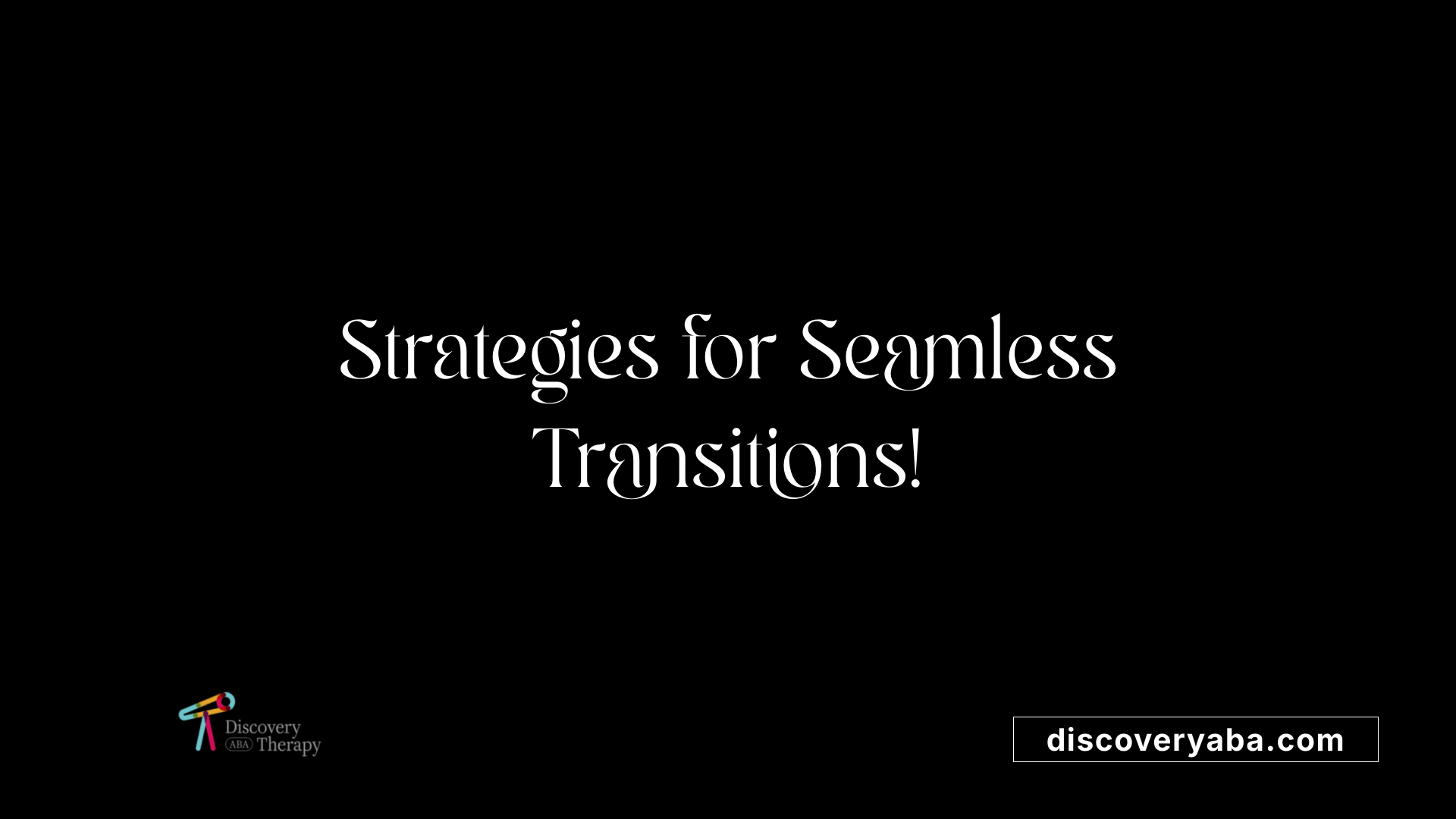 Strategies for Seamless Transitions!