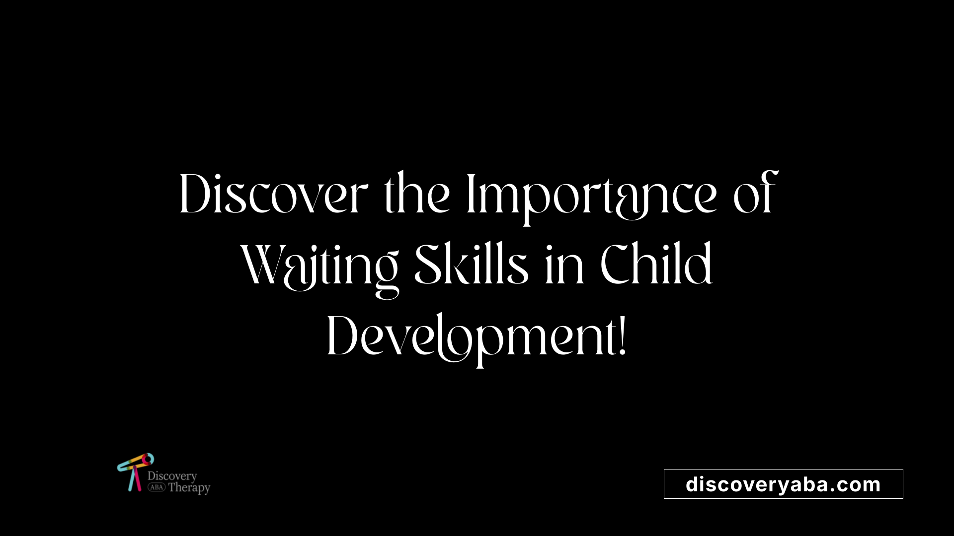 Discover the Importance of Waiting Skills in Child Development!