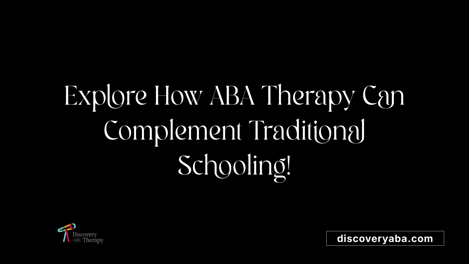 Explore How ABA Therapy Can Complement Traditional Schooling!