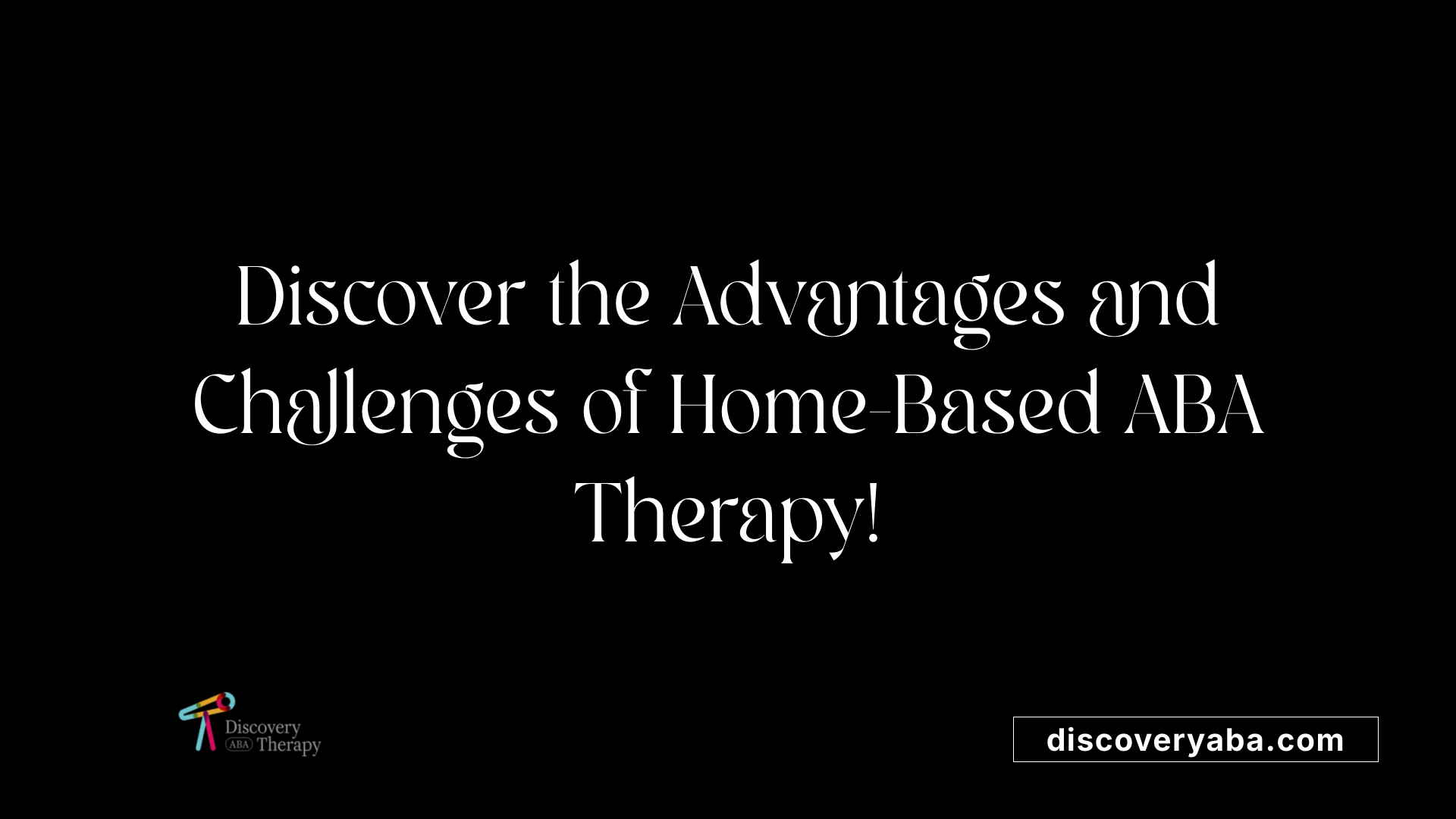 Discover the Advantages and Challenges of Home-Based ABA Therapy!