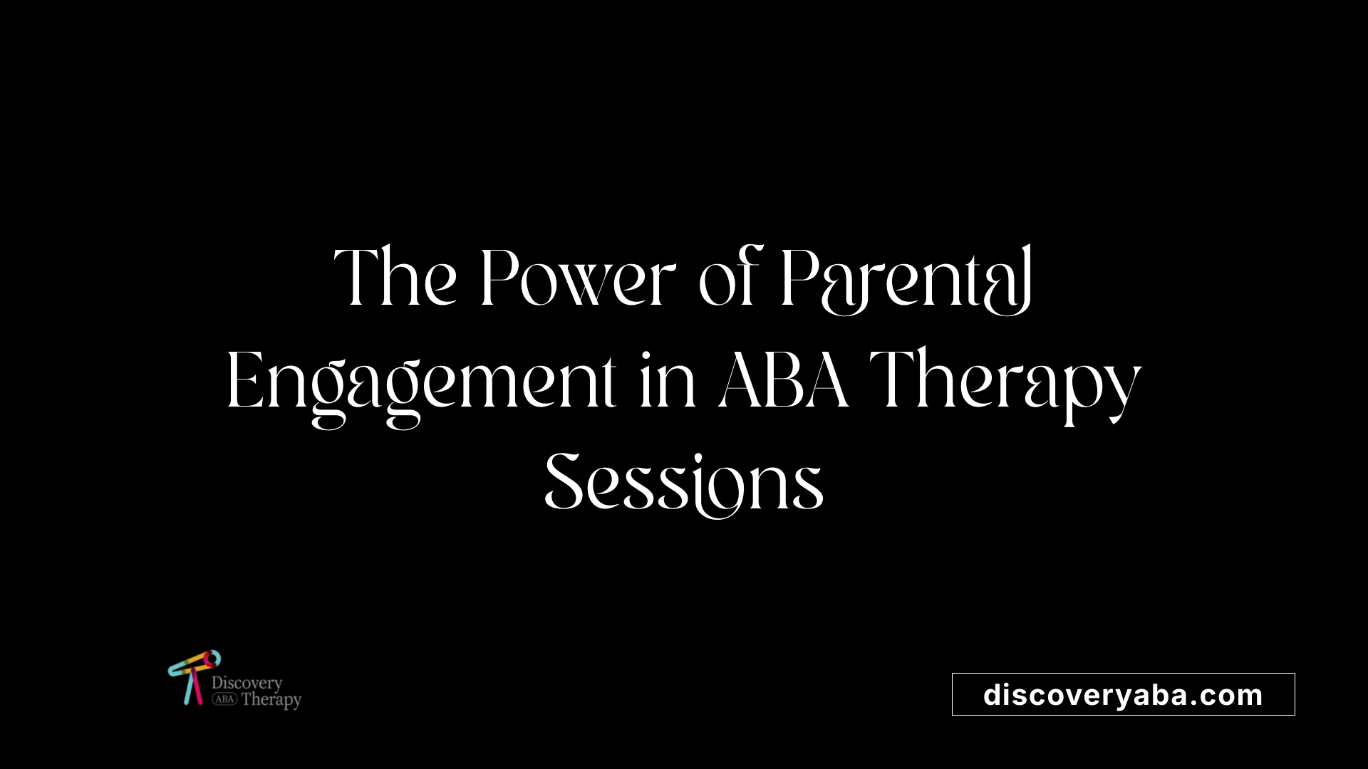 The Power of Parental Engagement in ABA Therapy Sessions