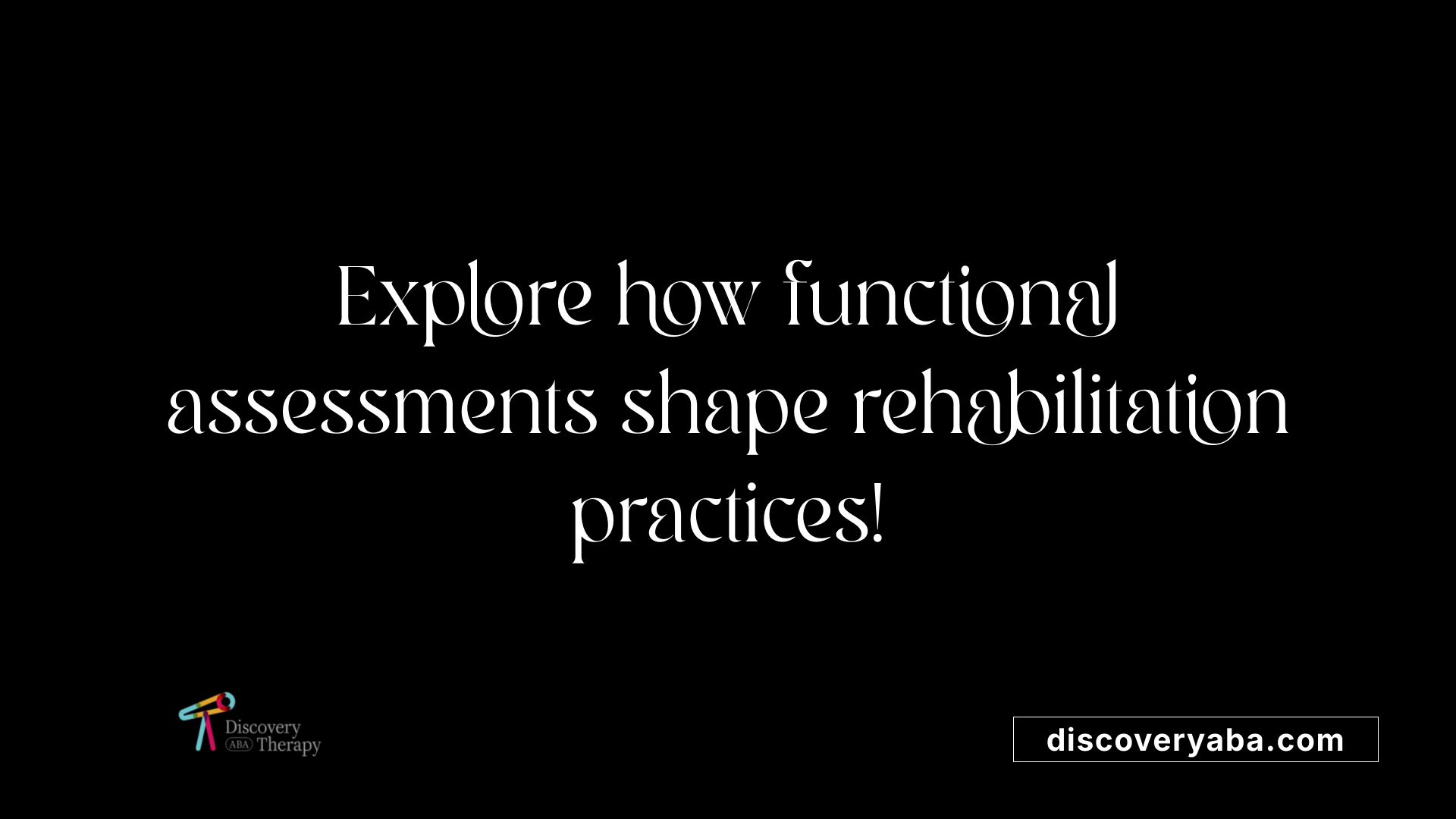 Explore how functional assessments shape rehabilitation practices!