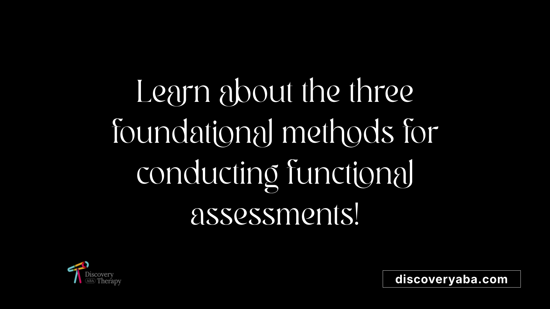 Learn about the three foundational methods for conducting functional assessments!