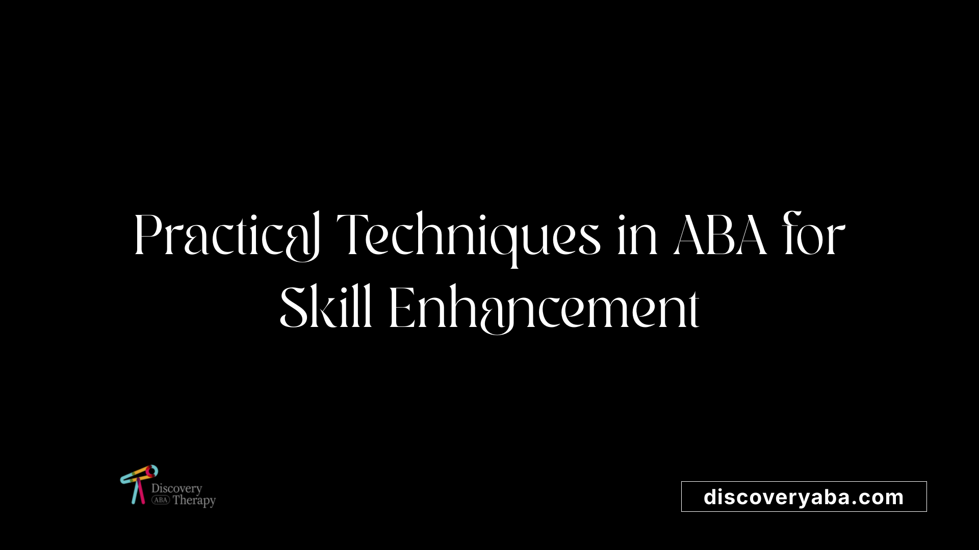 Practical Techniques in ABA for Skill Enhancement