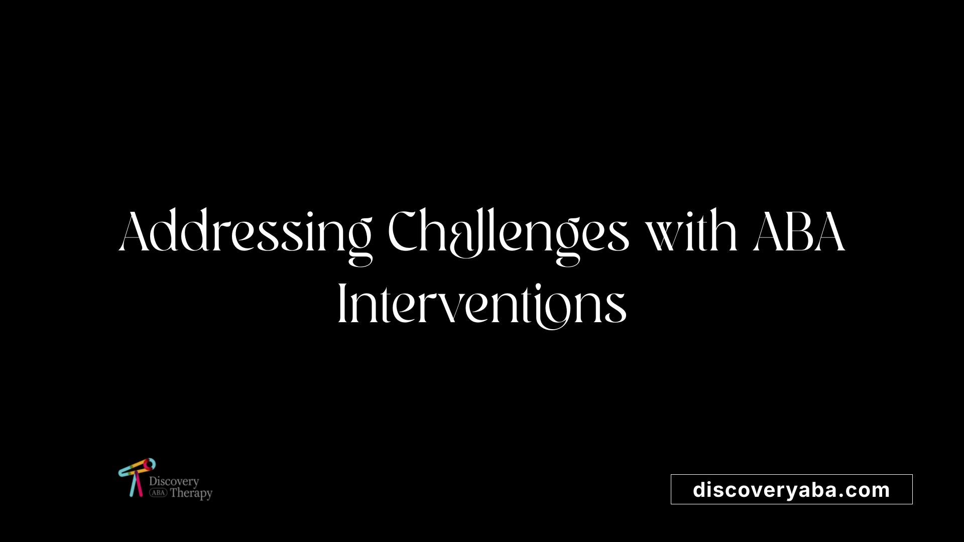 Addressing Challenges with ABA Interventions