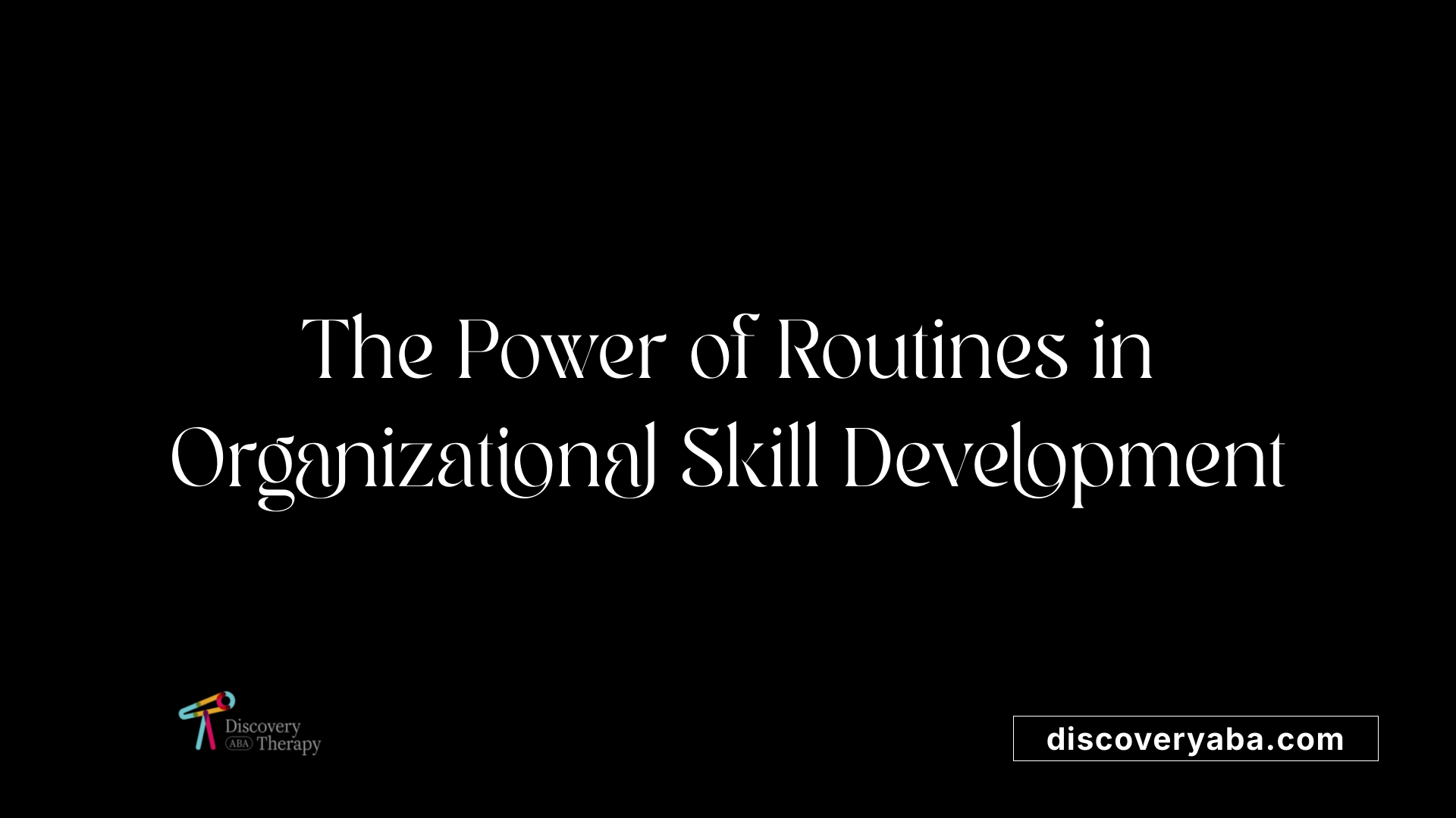 The Power of Routines in Organizational Skill Development