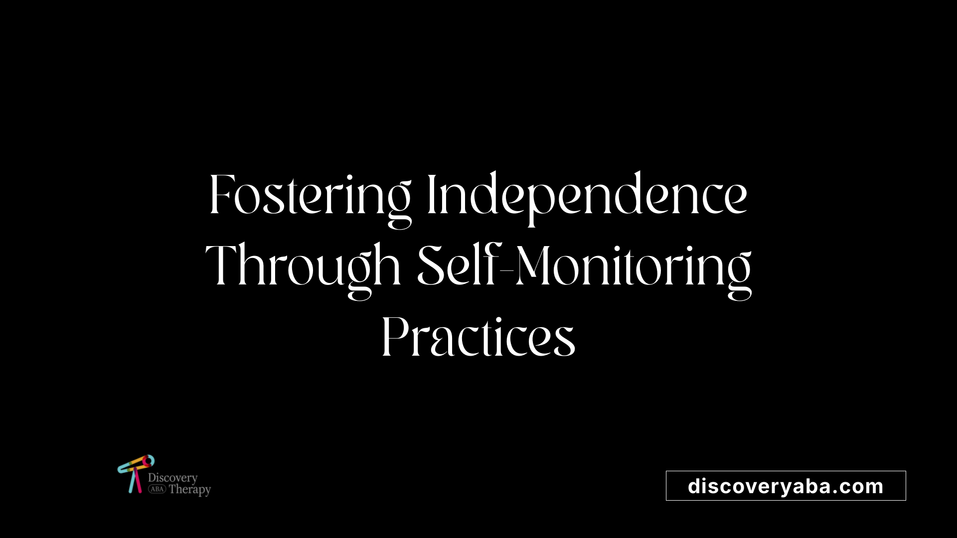 Fostering Independence Through Self-Monitoring Practices