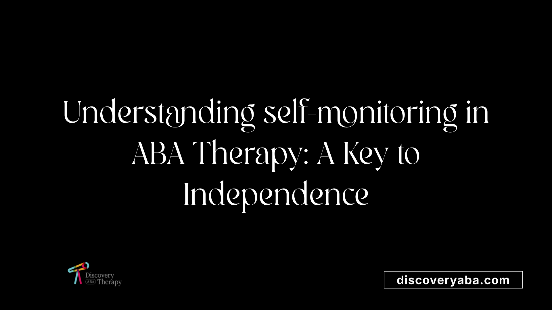 Understanding self-monitoring in ABA Therapy: A Key to Independence