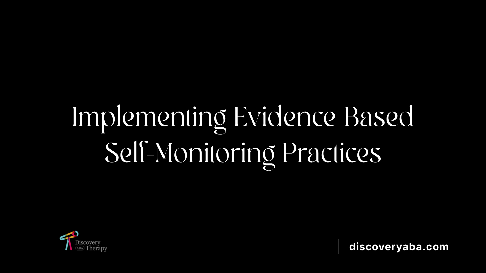 Implementing Evidence-Based Self-Monitoring Practices
