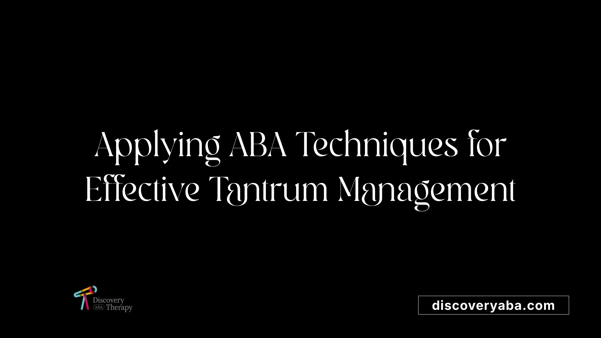 Applying ABA Techniques for Effective Tantrum Management