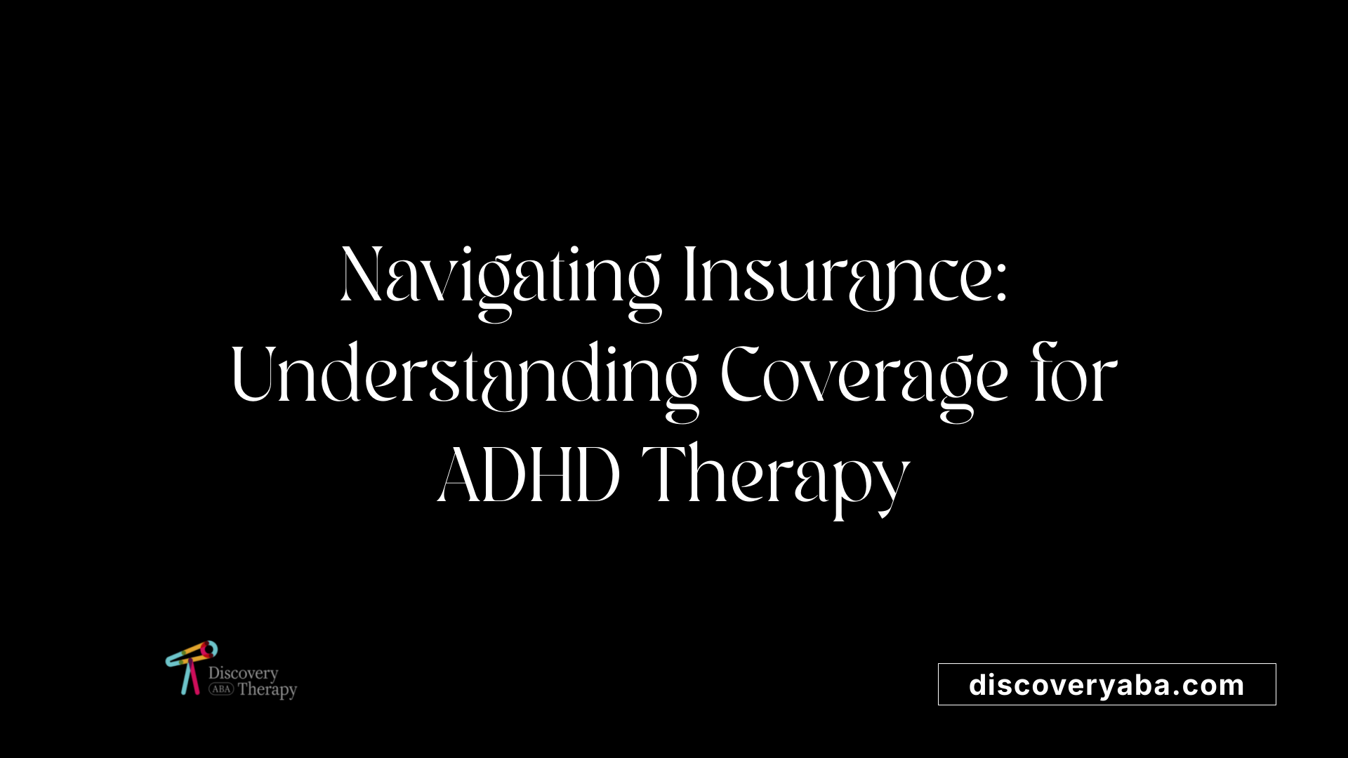 Navigating Insurance: Understanding Coverage for ADHD Therapy