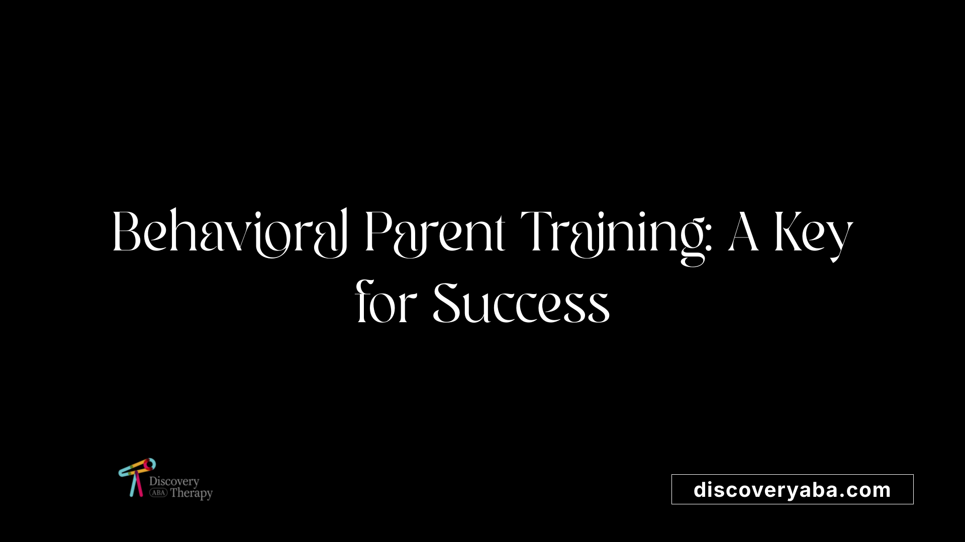 Behavioral Parent Training: A Key for Success
