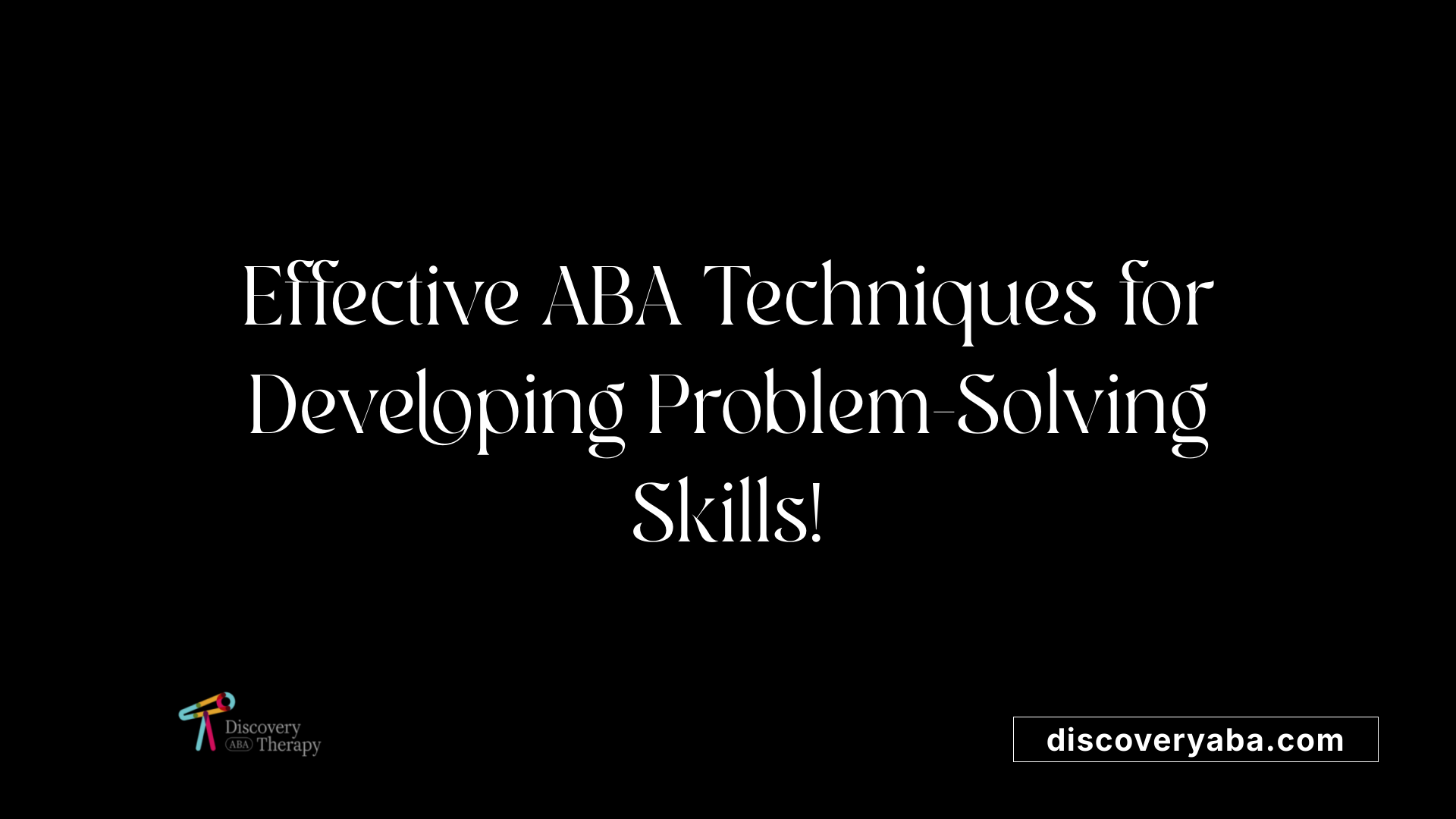 Effective ABA Techniques for Developing Problem-Solving Skills!