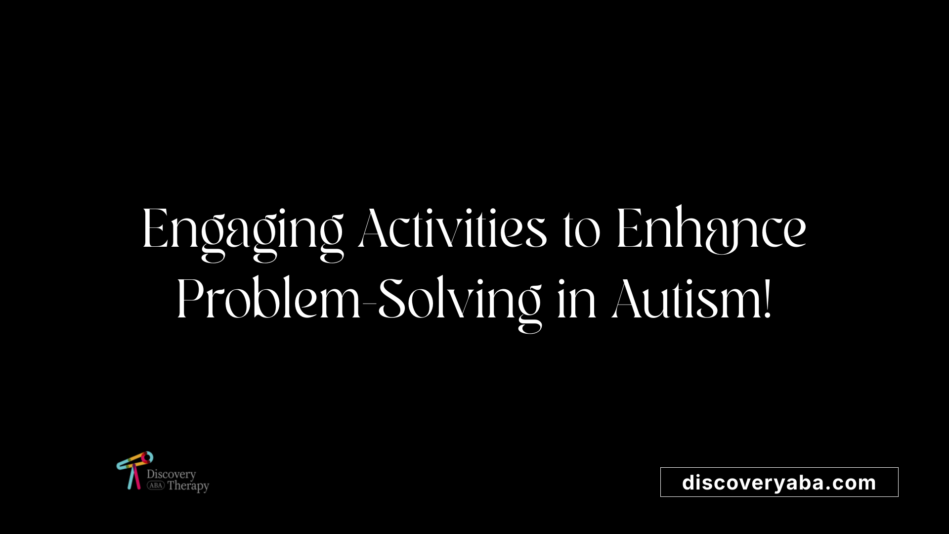 Engaging Activities to Enhance Problem-Solving in Autism!