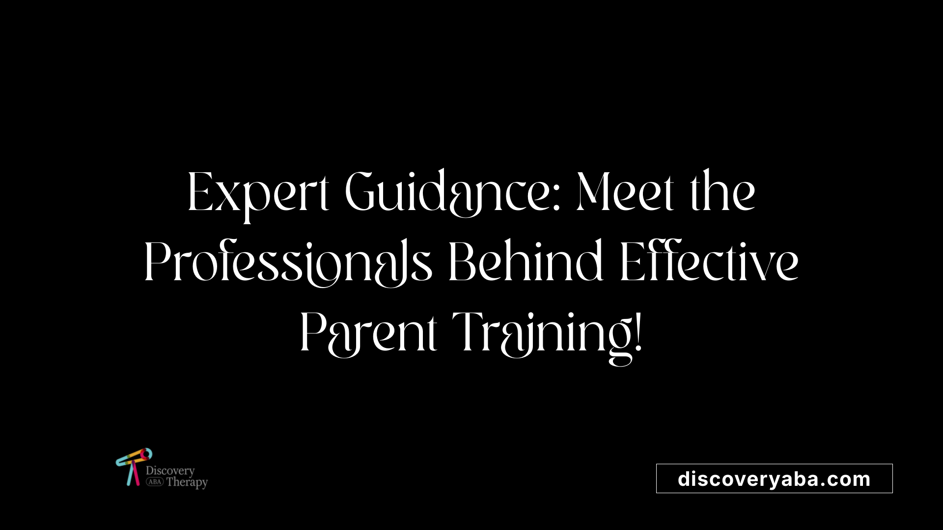 Expert Guidance: Meet the Professionals Behind Effective Parent Training!