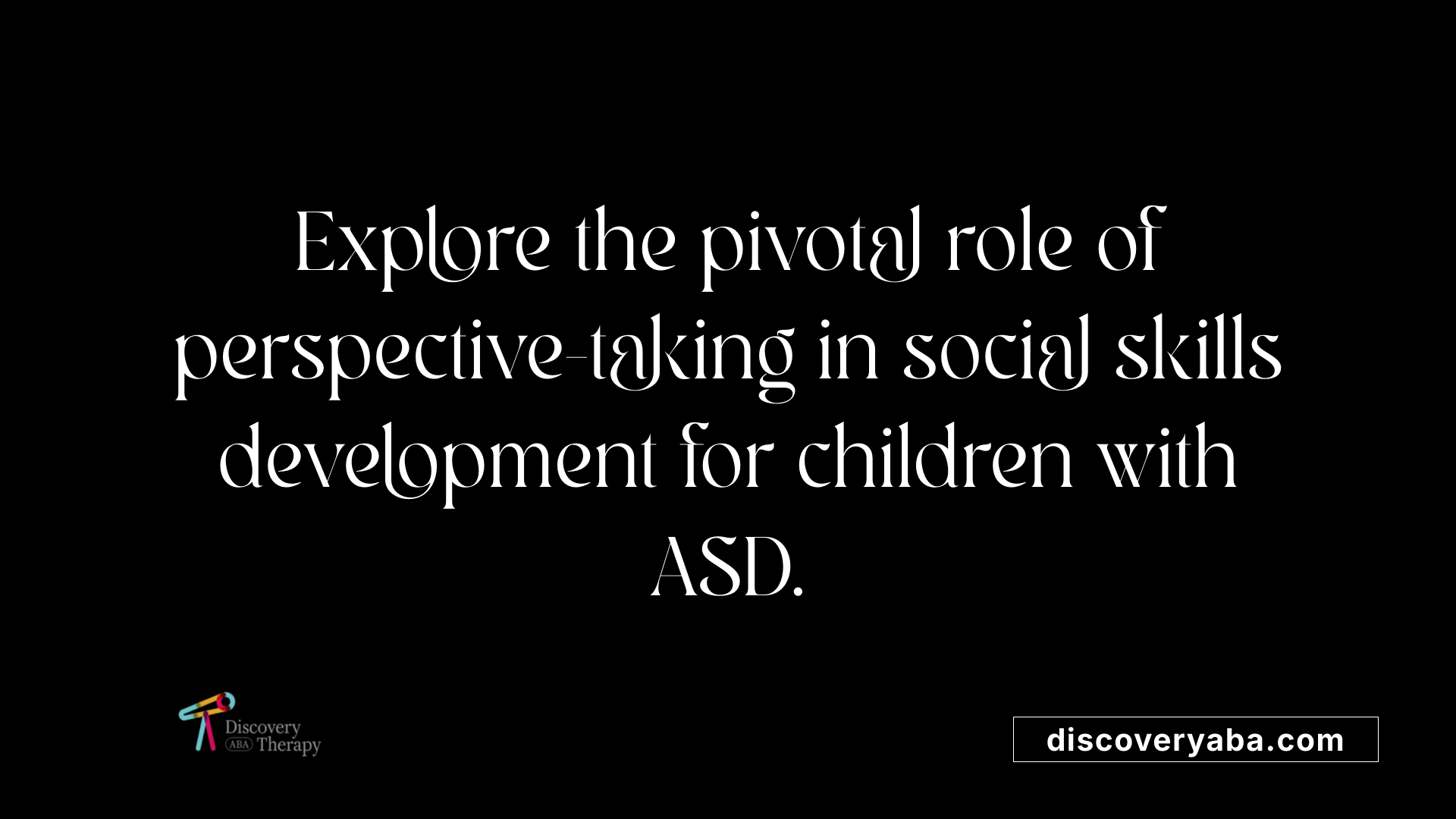 Explore the pivotal role of perspective-taking in social skills development for children with ASD.