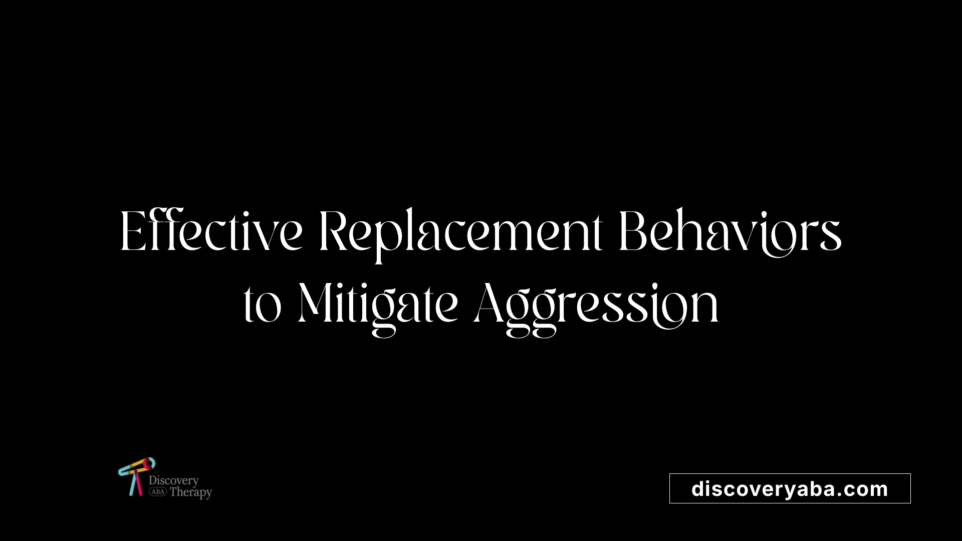 Effective Replacement Behaviors to Mitigate Aggression