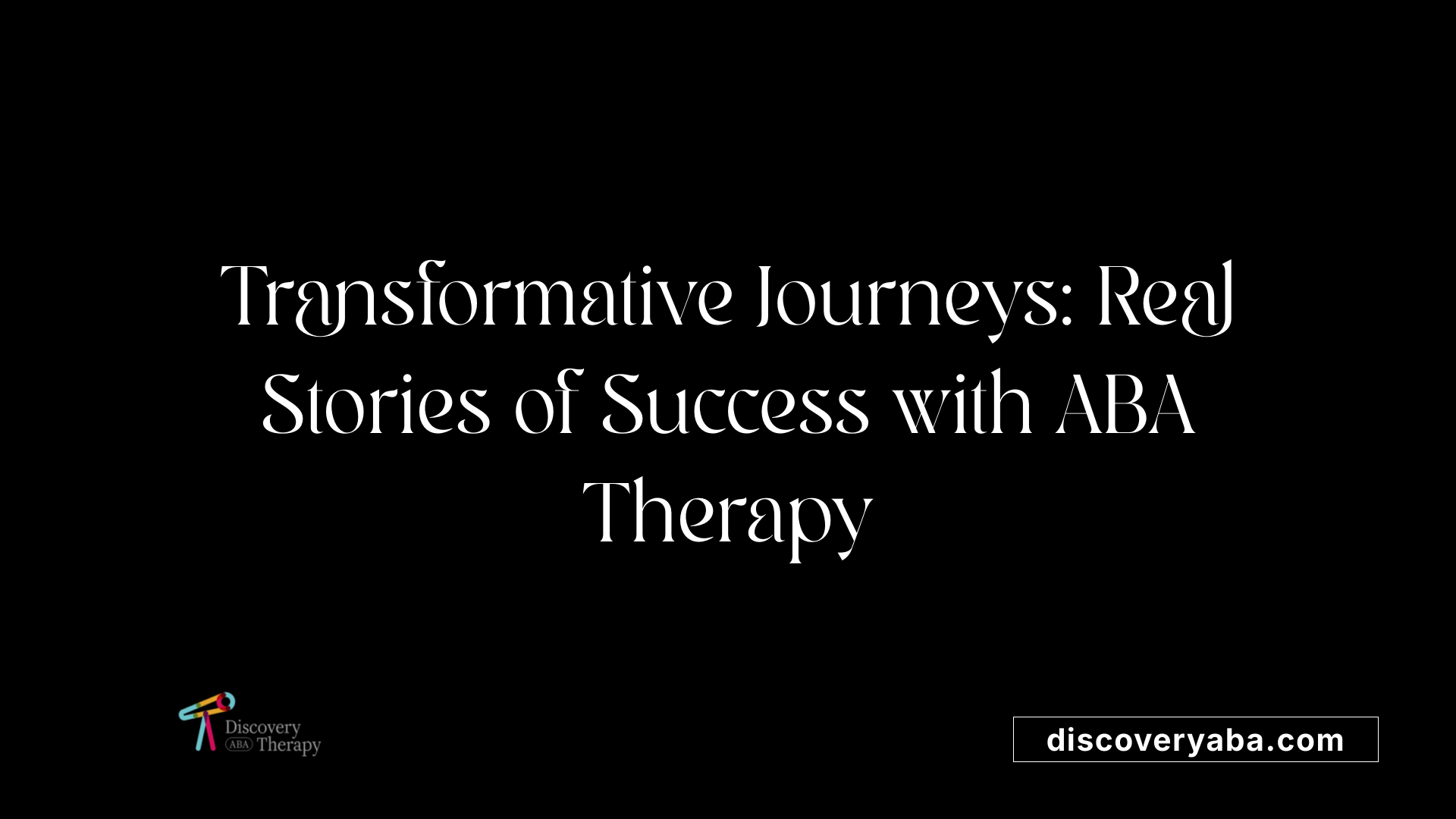 Transformative Journeys: Real Stories of Success with ABA Therapy