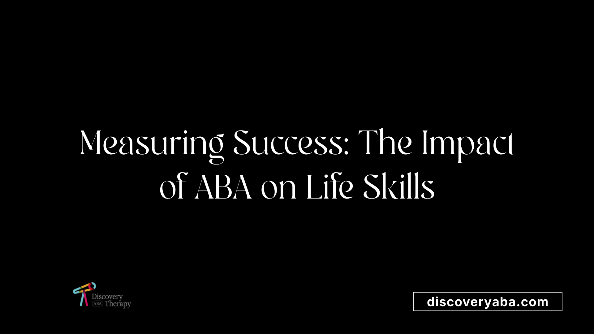 Measuring Success: The Impact of ABA on Life Skills