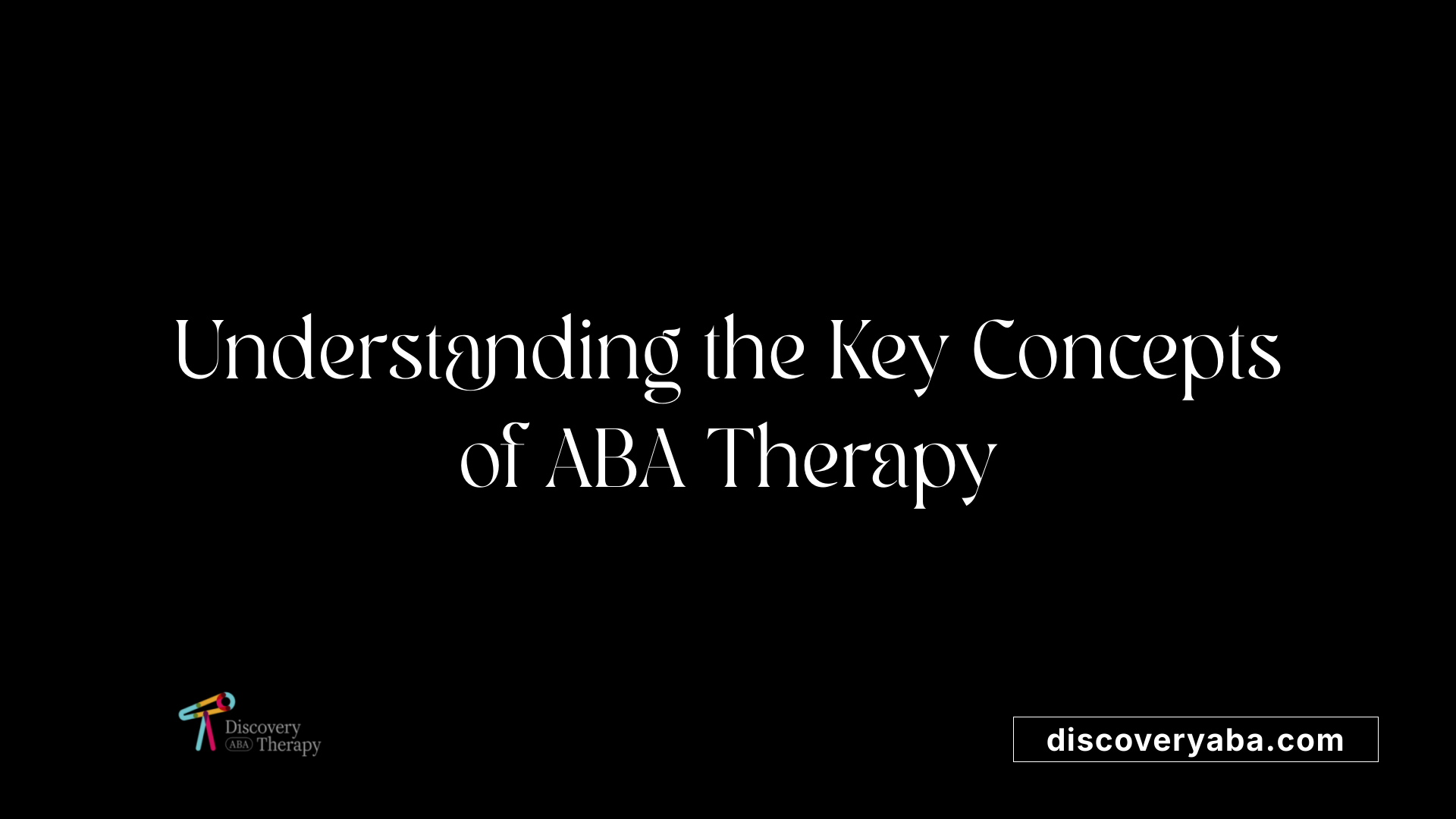 Understanding the Key Concepts of ABA Therapy