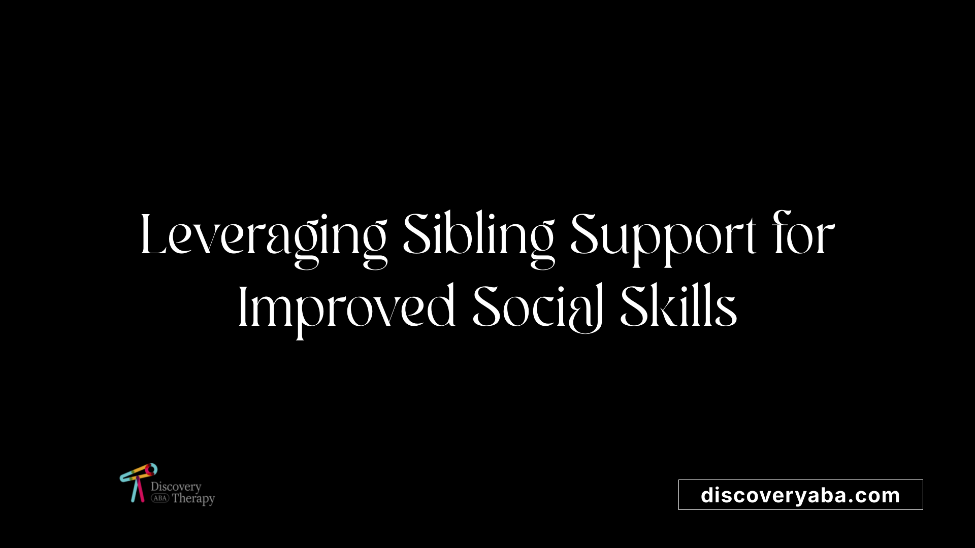 Leveraging Sibling Support for Improved Social Skills