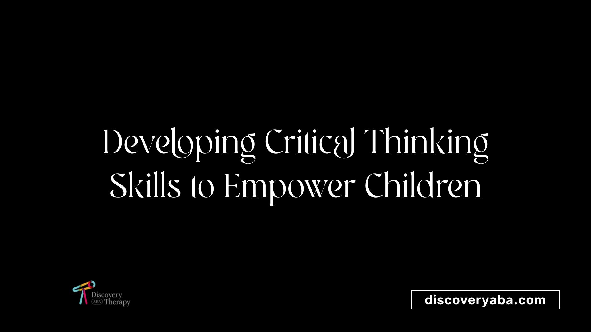 Developing Critical Thinking Skills to Empower Children