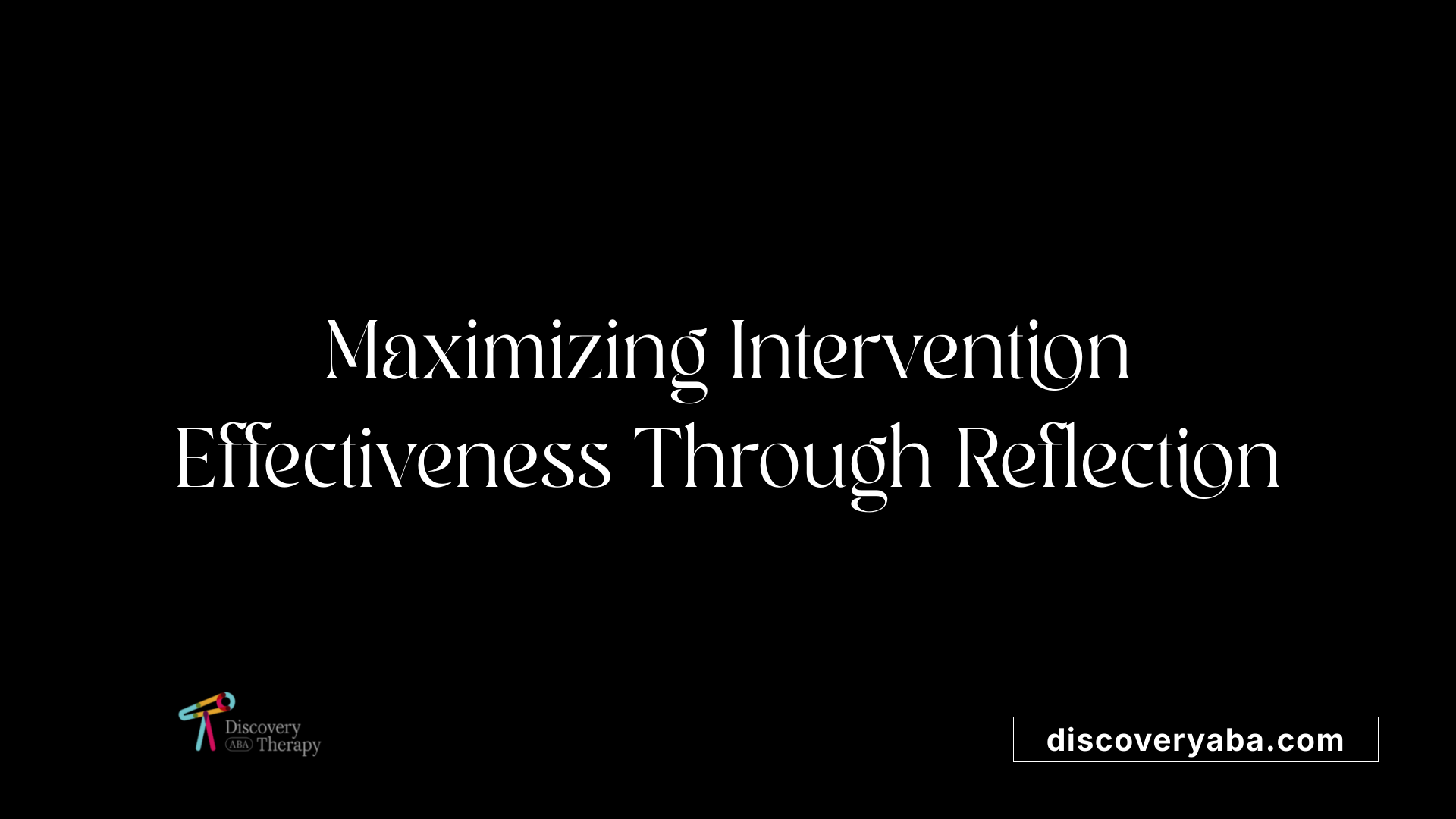 Maximizing Intervention Effectiveness Through Reflection