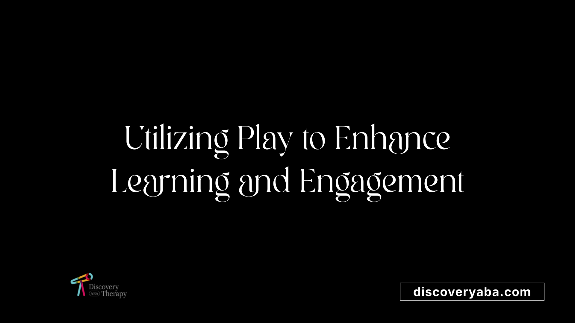 Utilizing Play to Enhance Learning and Engagement