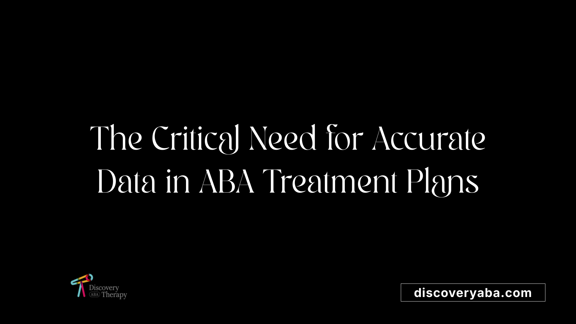 The Critical Need for Accurate Data in ABA Treatment Plans