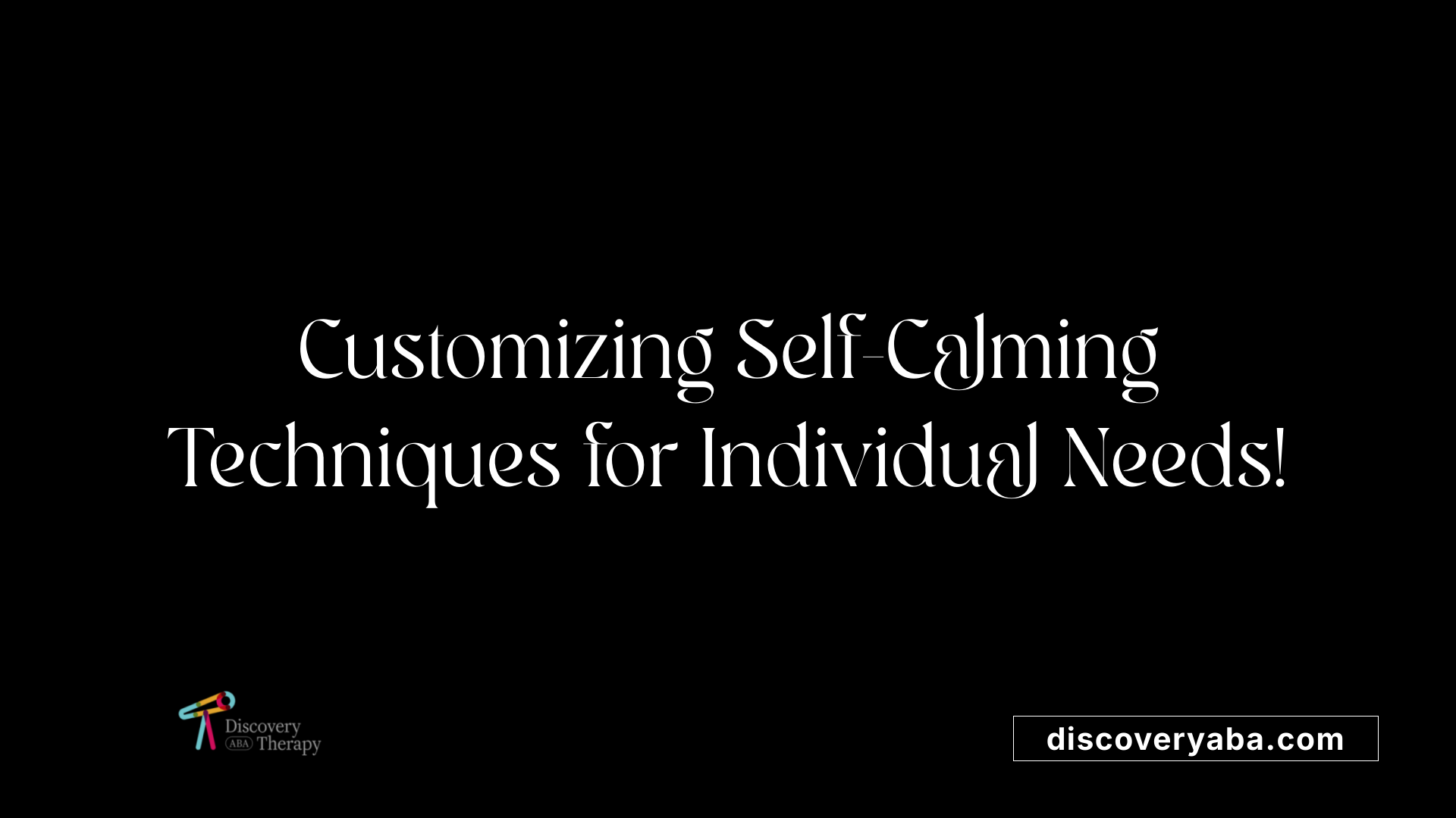 Customizing Self-Calming Techniques for Individual Needs!
