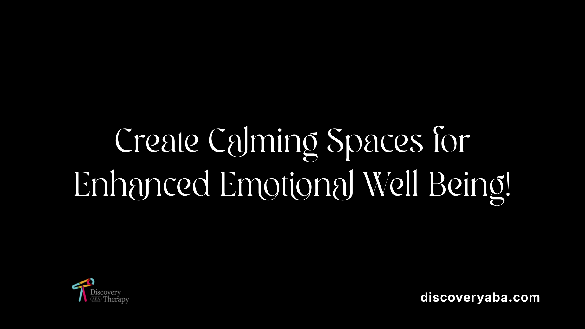 Create Calming Spaces for Enhanced Emotional Well-Being!