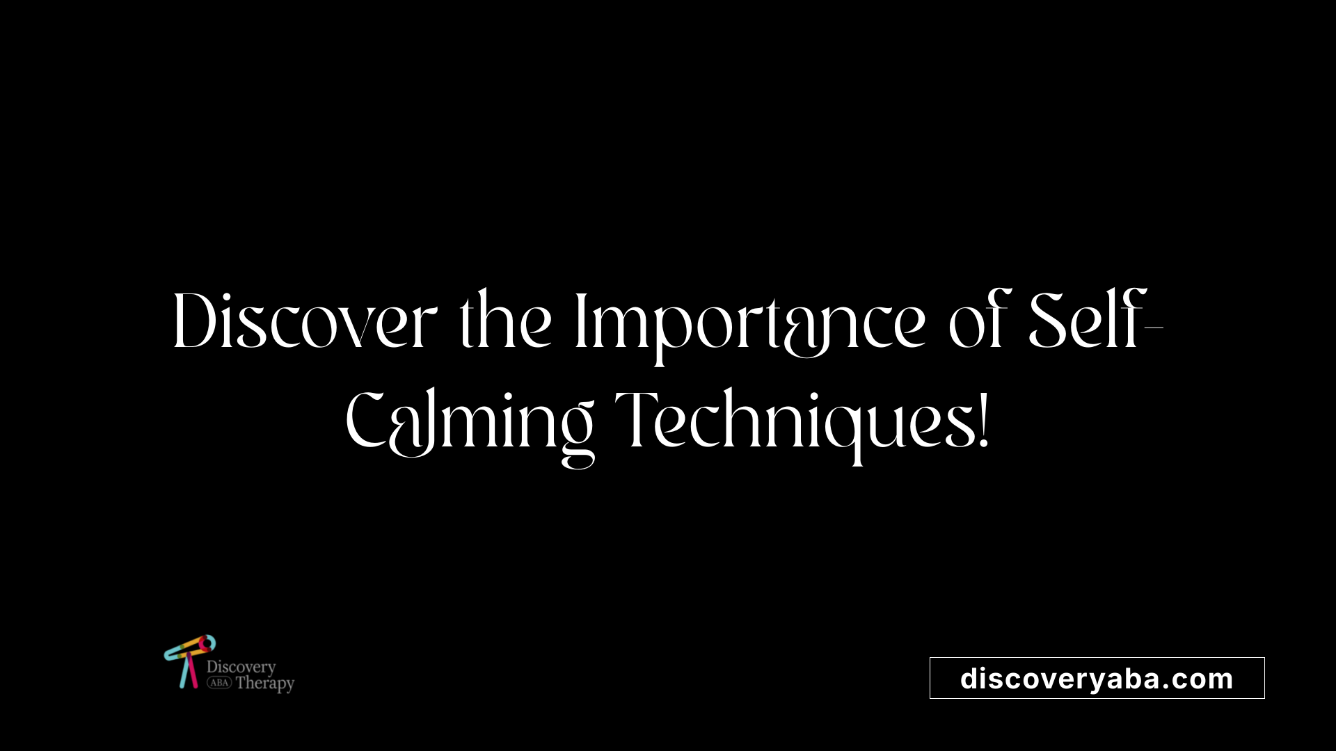 Discover the Importance of Self-Calming Techniques!