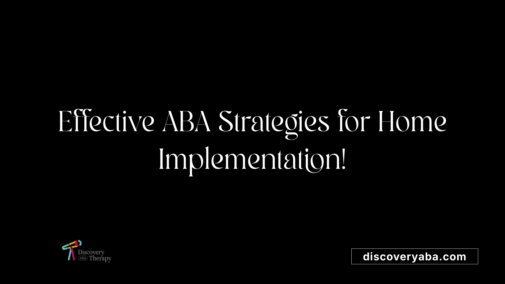 Effective ABA Strategies for Home Implementation!