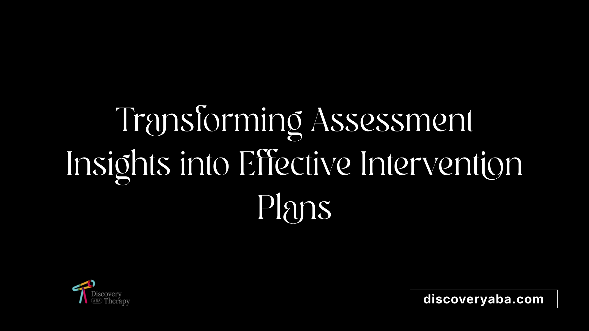 Transforming Assessment Insights into Effective Intervention Plans