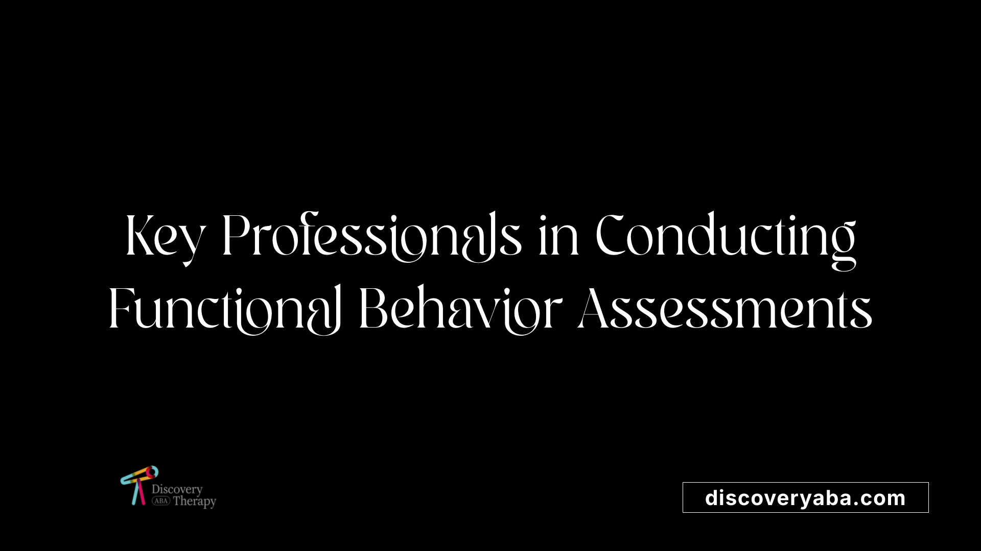 Key Professionals in Conducting Functional Behavior Assessments